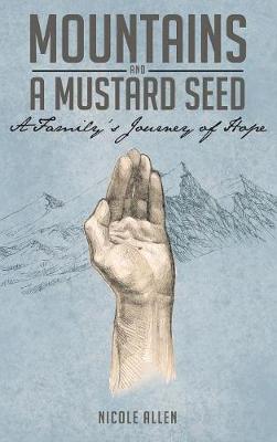 Mountains and a Mustard Seed: A Family's Journey of Hope (Hardback)