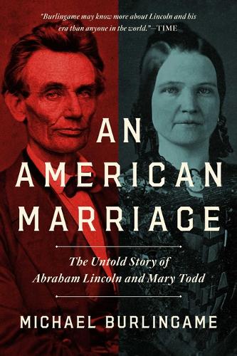An American Marriage: The Untold Story of Abraham Lincoln and Mary Todd (Hardback)