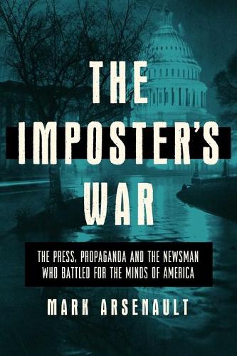 The Imposter's War: The Press, Propaganda, and the Battle for the Minds of America (Hardback)