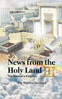 News from the Holy Land III: The Messiah's Kingdom (Paperback)