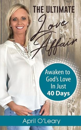 The Ultimate Love Affair: Awaken to God's Love in Just 40 Days (Paperback)