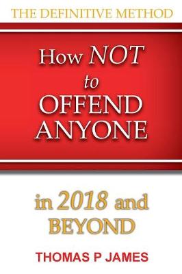 How Not to Offend Anyone in 2018 and Beyond (Paperback)