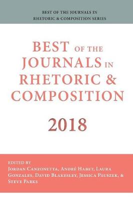 Best of the Journals in Rhetoric and Composition 2018 - Best of the Journals in Rhetoric and Composition 2018 (Paperback)