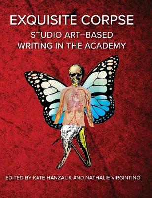 Exquisite Corpse: Studio Art-Based Writing Practices in the Academy - Electracy and Transmedia Studies (Hardback)