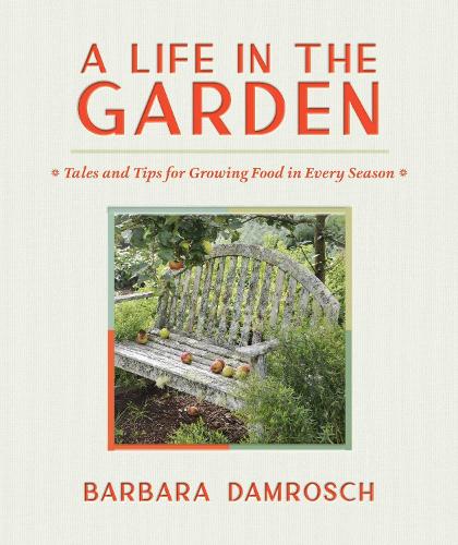 A Life in the Garden: Tales and Tips for Growing Food in Every Season (Hardback)