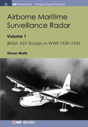 Airborne Maritime Surveillance Radar, Volume 1: British ASV Radars in WWII 1939-1945 (Hardback)