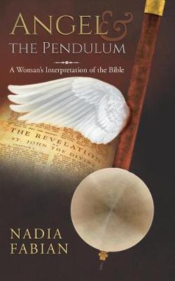 Angel and the Pendulum: A Woman's Interpretation of the Bible (Paperback)