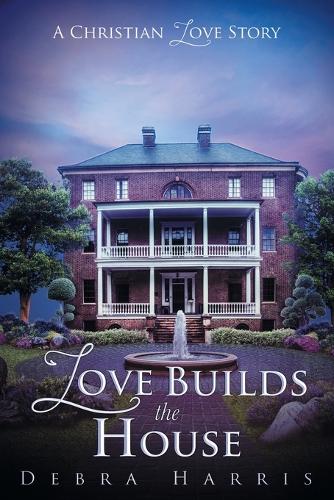 Love Builds the House: A Christian Love Story (Paperback)