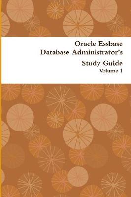 Oracle Essbase Database Administrator's Study Guide: Volume 1 (Paperback)