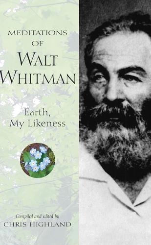 Meditations of Walt Whitman: Earth, My Likeness (Hardback)