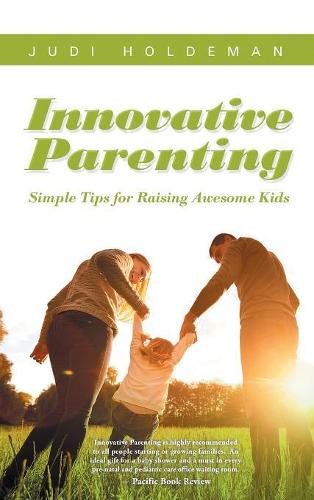 Innovative Parenting: Simple Tips for Raising Awesome Kids (Hardback)
