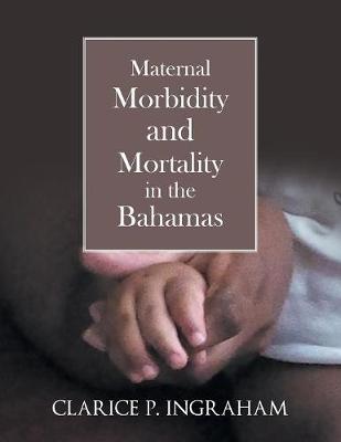 Maternal Morbidity and Mortality in the Bahamas (Paperback)