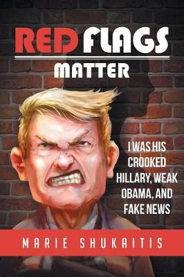 Red Flags Matter: I Was His Crooked Hillary, Weak Obama, and Fake News (Paperback)