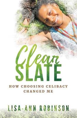 Clean Slate: How Choosing Celibacy Changed Me (Paperback)