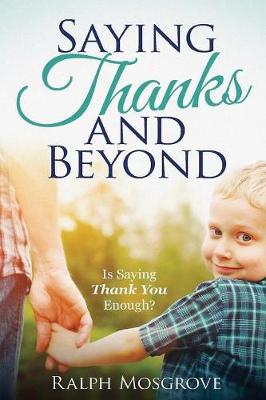 Saying Thanks and Beyond: Is Saying Thank You Enough (Paperback)