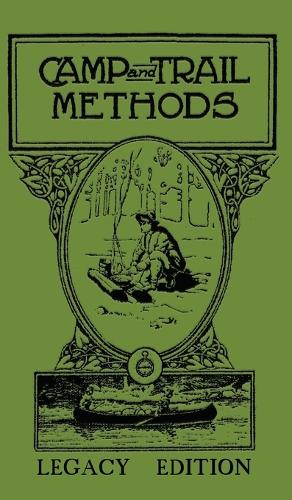 Camp And Trail Methods (Legacy Edition) - Library of American Outdoors Classics 4 (Hardback)