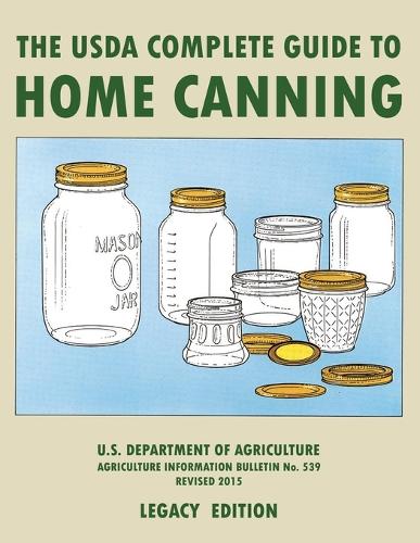 The USDA Complete Guide To Home Canning (Legacy Edition): The USDA's Handbook For Preserving, Pickling, And Fermenting Vegetables, Fruits, and Meats - Bulletin 539 - The Doublebit Traditional Food Preserver's Library 2 (Paperback)