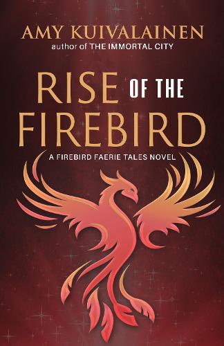 Rise of the Firebird - The Firebird Faerie Tales 3 (Hardback)