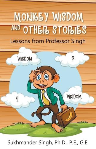 Monkey Wisdom and Other Stories: Lessons from Professor Singh (Paperback)