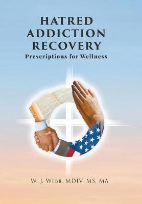 Hatred Addiction Recovery: Prescriptions for Wellness (Hardback)