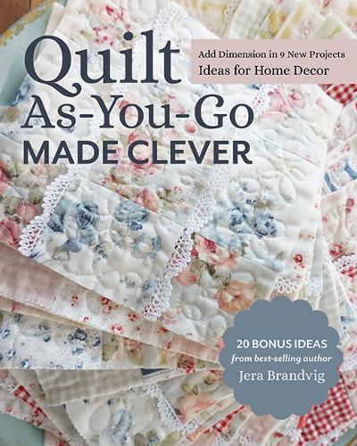 Quilt As-You-Go Made Clever: Add Dimension in 9 New Projects, Ideas for Home Decor (Paperback)