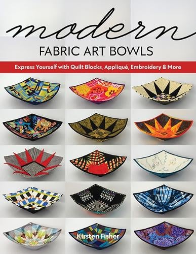 Modern Fabric Art Bowls: Express Yourself with Quilt Blocks, Applique, Embroidery & More (Paperback)