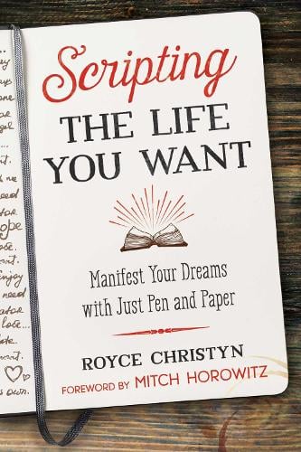 Scripting the Life You Want: Manifest Your Dreams with Just Pen and Paper (Paperback)