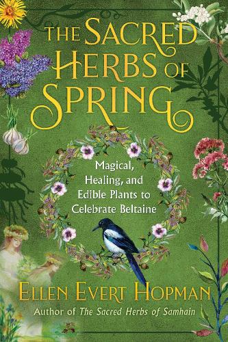 The Sacred Herbs of Beltaine: Magical, Healing, and Edible Plants to Celebrate Spring (Paperback)