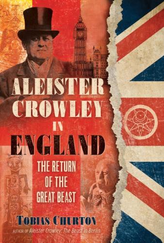 Aleister Crowley in England: The Return of the Great Beast (Hardback)