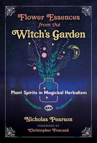 Flower Essences from the Witch's Garden: Plant Spirits in Magickal Herbalism (Paperback)