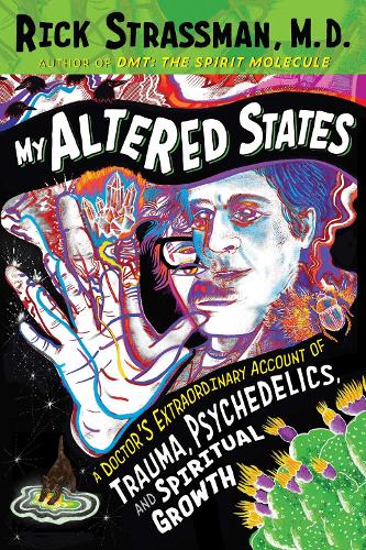 My Altered States: A Doctor's Extraordinary Account of Trauma, Psychedelics, and Spiritual Growth (Paperback)