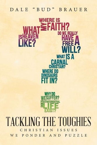 Tackling the Toughies: Christian Issues We Ponder and Puzzle (Paperback)
