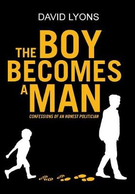 The Boy Becomes a Man: Confessions of an Honest Politician (Hardback)