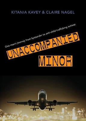 Unaccompanied Minor: One man's journey from bystander to anti-child trafficking activist (Paperback)