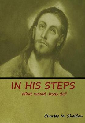 In His Steps: What Would Jesus Do? (Hardback)