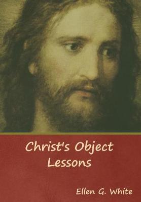 Christ's Object Lessons (Hardback)