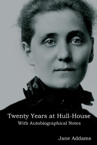 Twenty Years at Hull-House: With Autobiographical Notes (Paperback)