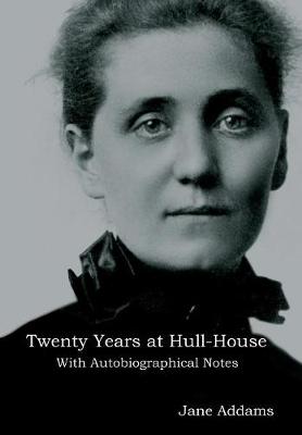 Twenty Years at Hull-House: With Autobiographical Notes (Hardback)