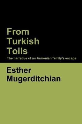 From Turkish Toils: The narrative of an Armenian family's escape (Paperback)