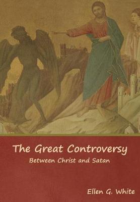 The Great Controversy; Between Christ and Satan (Hardback)