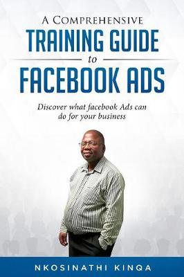 A Comprehensive Training Guide to Facebook Ads: Discover What Facebook Ads Can Do for Your Business - Non-Fiction (Paperback)