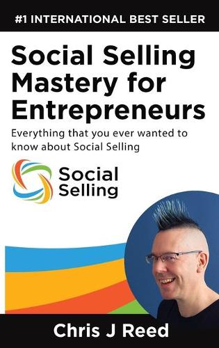 Social Selling Mastery for Entrepreneurs: Everything You Ever Wanted to Know about Social Selling (Hardback)