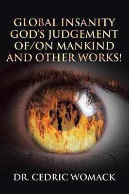 Global Insanity: God's Judgement Of/On Mankind and Other Works! (Paperback)