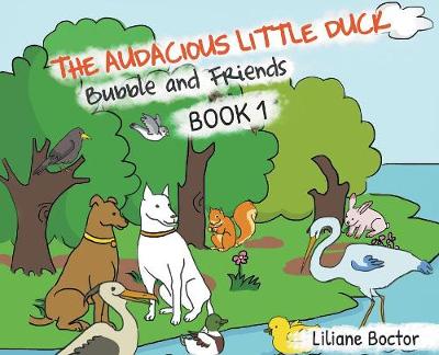 The Audacious Little Duck: Bubble and Friends: A Lesson of Friendship - Bubble and Friends 1 (Hardback)
