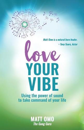 Love Your Vibe: Using the Power of Sound to Take Command of Your Life (Paperback)