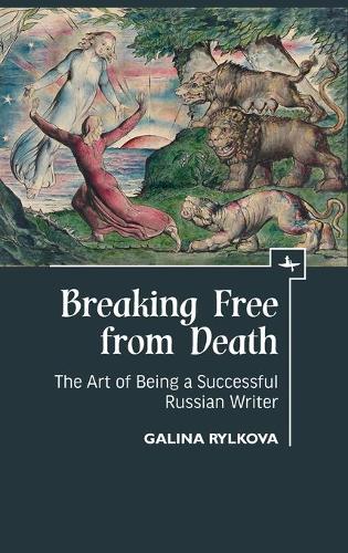 Breaking Free from Death: The Art of Being a Successful Russian Writer (Hardback)