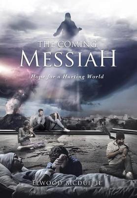 The Coming Messiah: Hope for a Hurting World (Hardback)