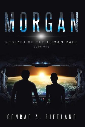 Morgan: Rebirth of the Human Race: Book One (Paperback)