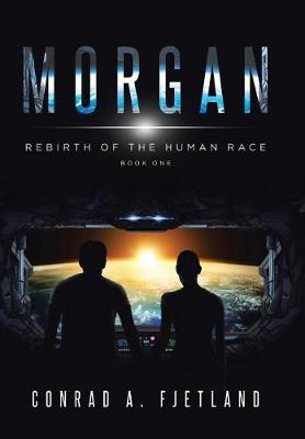 Morgan: Rebirth of the Human Race: Book One (Hardback)