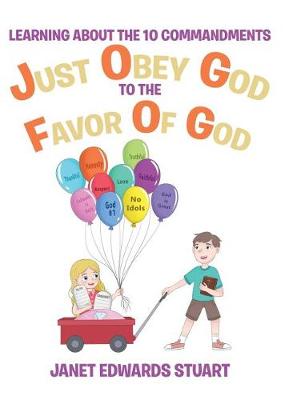 Just Obey God To The Favor Of God: Learning About the 10 Commandments (Hardback)